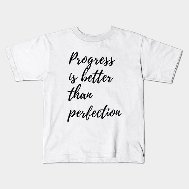 Progress is better than perfection | Perfectionism quote Kids T-Shirt by The Self Love Club